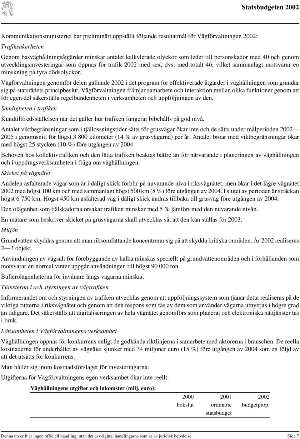 Vägförvaltningen genomför delen gällande 2002 i det program för effektiverade åtgärder i väghållningen som grundar sig på statsrådets principbeslut.