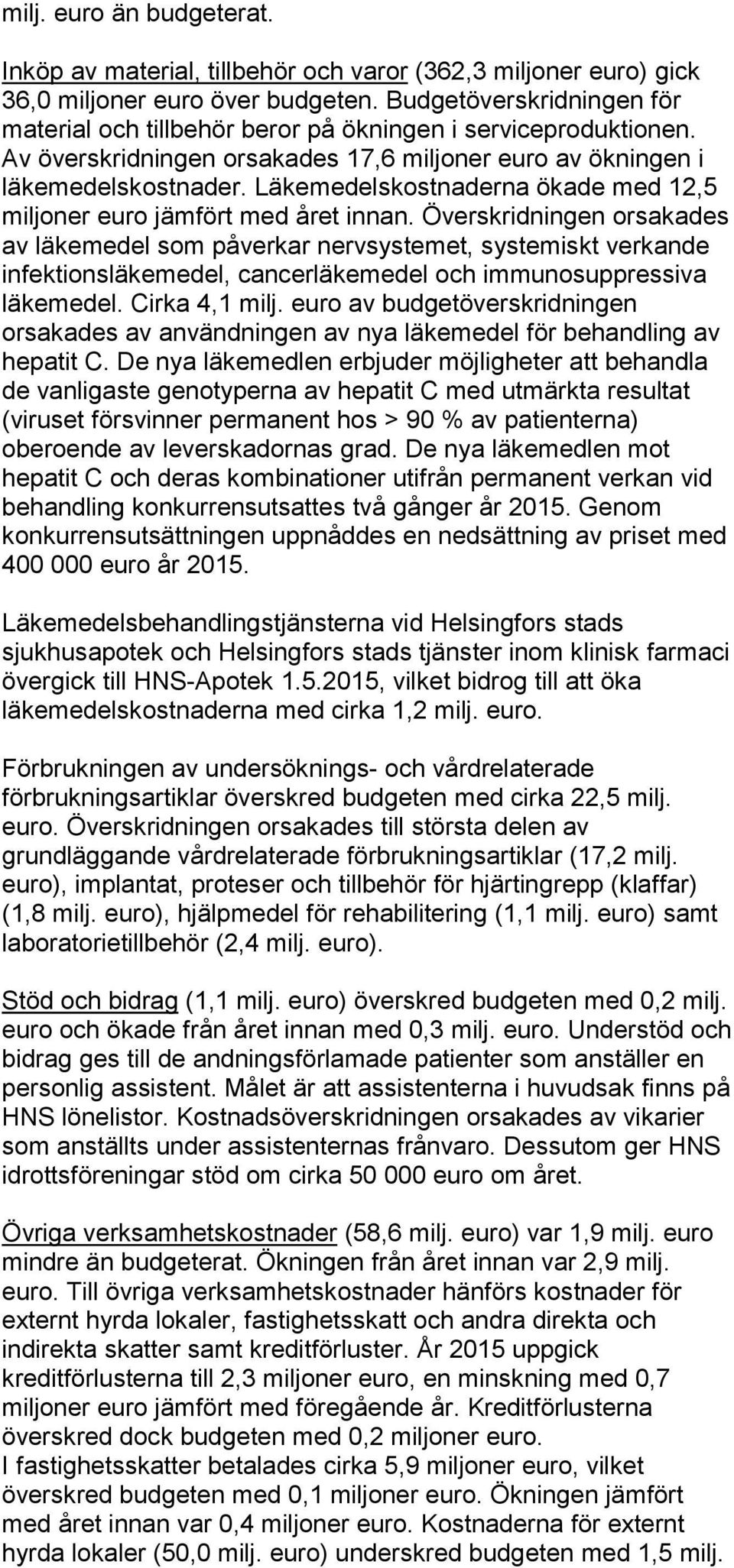 Läkemedelskostnaderna ökade med 12,5 miljoner euro jämfört med året innan.