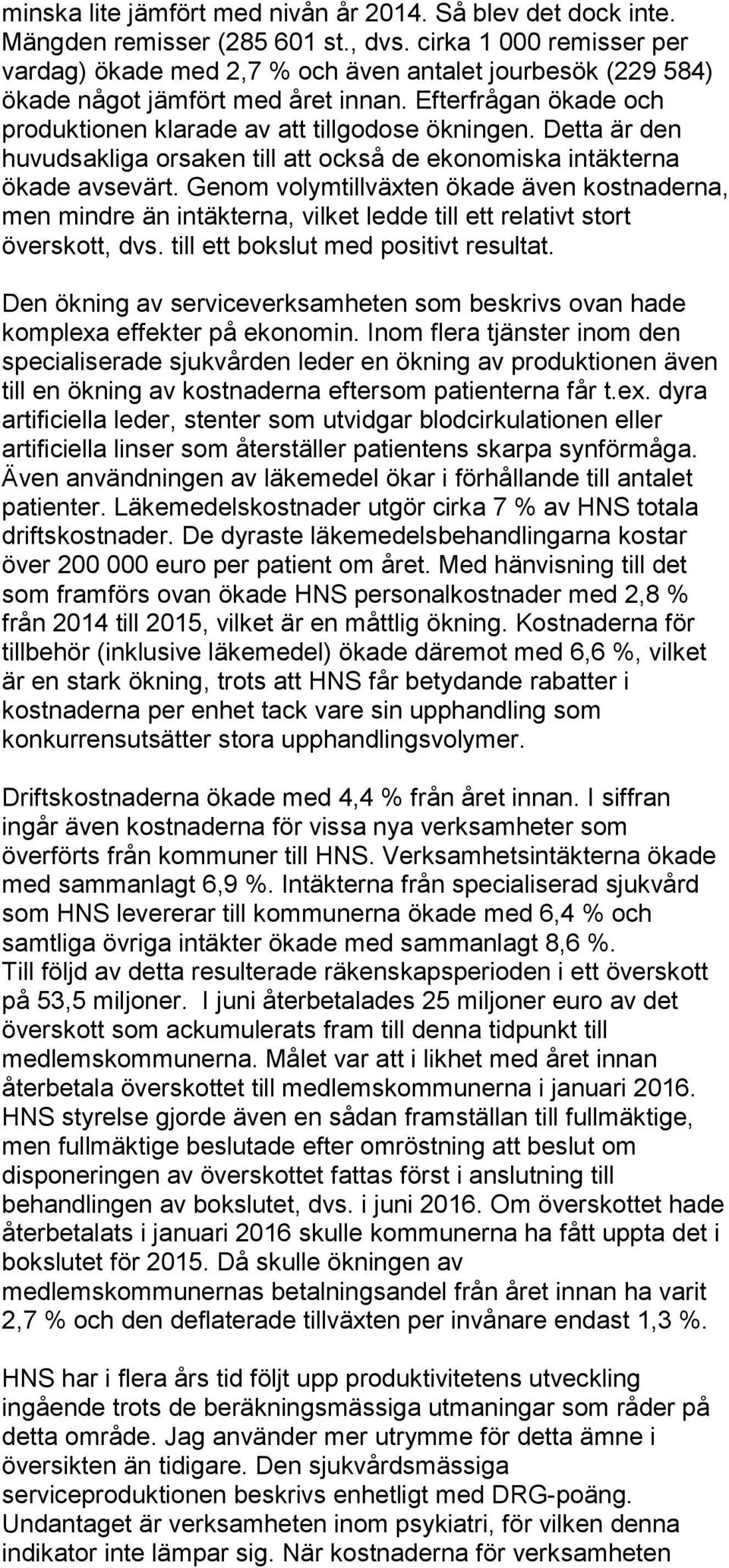 Detta är den huvudsakliga orsaken till att också de ekonomiska intäkterna ökade avsevärt.