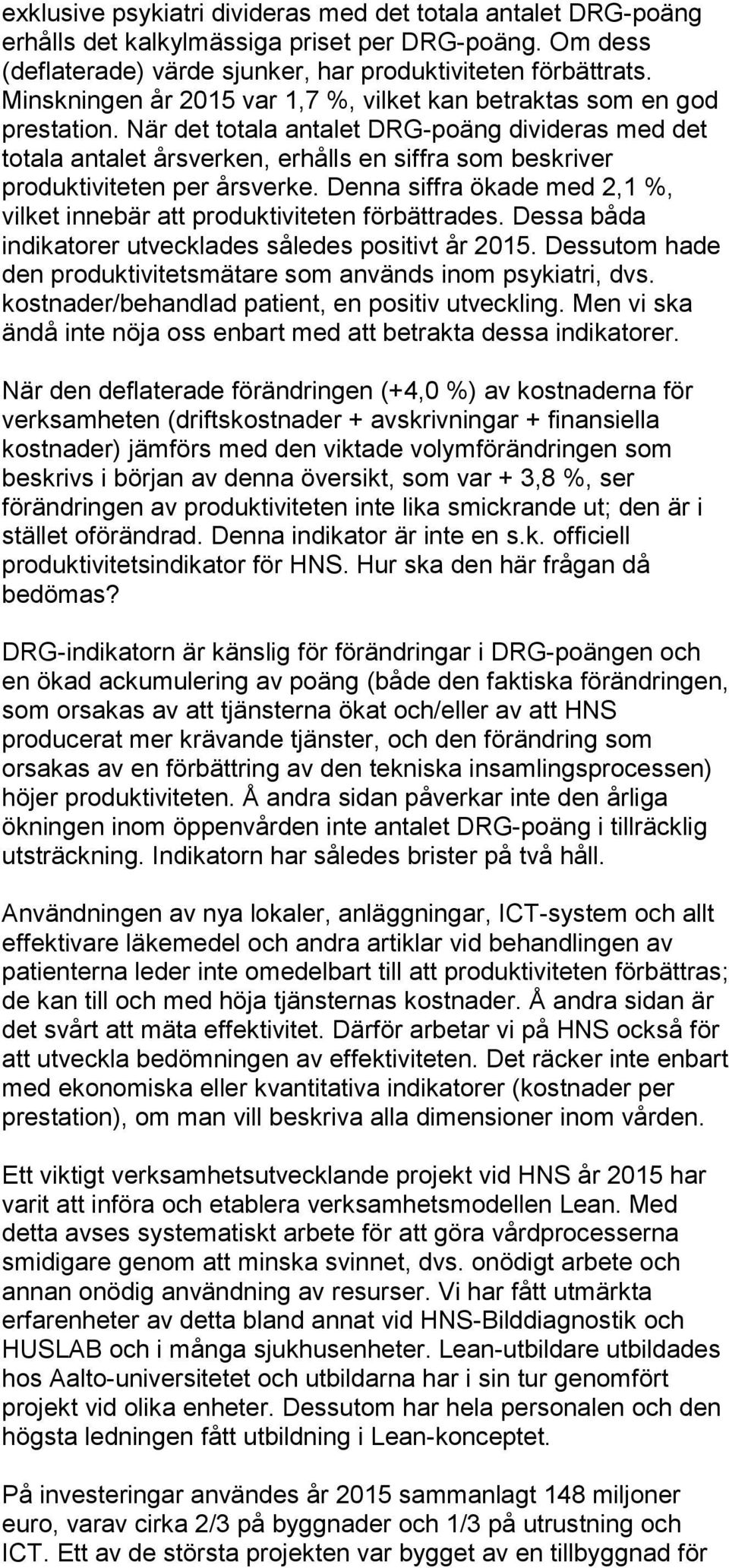 När det totala antalet DRG-poäng divideras med det totala antalet årsverken, erhålls en siffra som beskriver produktiviteten per årsverke.