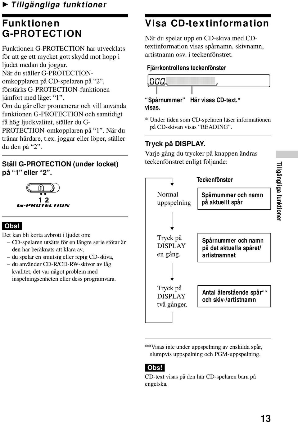 Om du går eller promenerar och vill använda funktionen G-PROTECTION och samtidigt få hög ljudkvalitet, ställer du G- PROTECTION-omkopplaren på 1. När du tränar hårdare, t.ex.