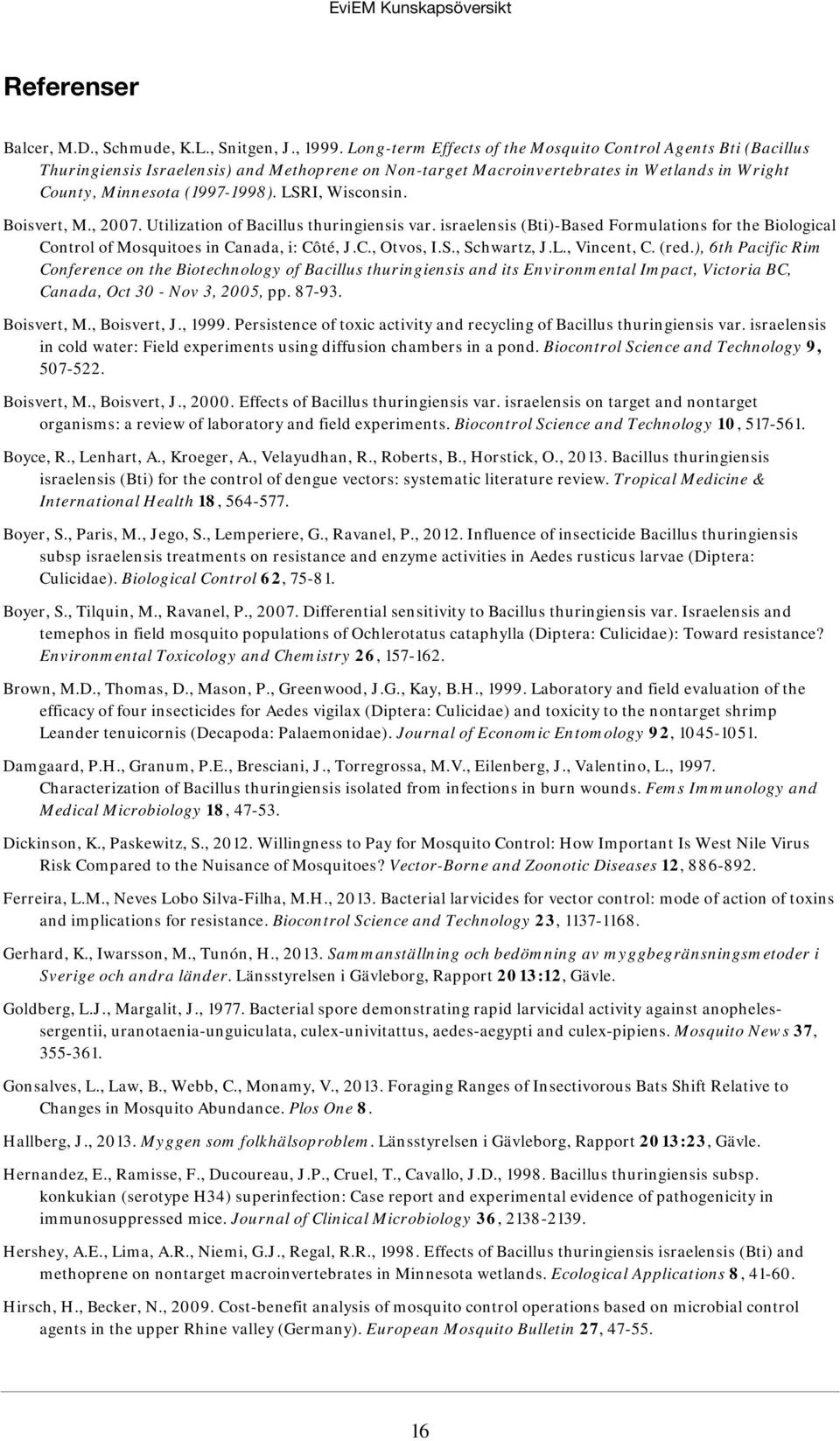 LSRI, Wisconsin. Boisvert, M., 2007. Utilization of Bacillus thuringiensis var. israelensis (Bti)-Based Formulations for the Biological Control of Mosquitoes in Canada, i: Côté, J.C., Otvos, I.S., Schwartz, J.
