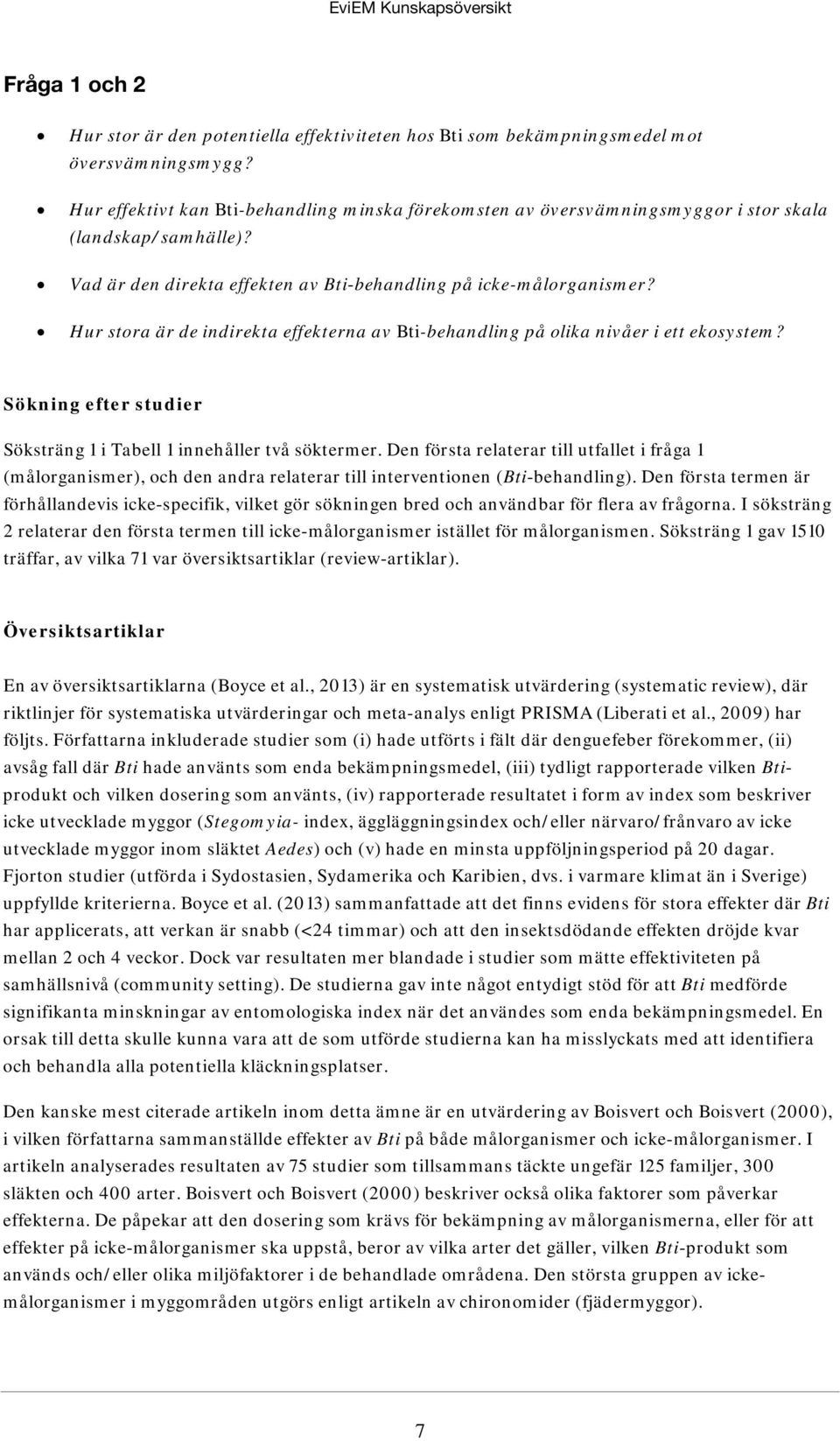 Hur stora är de indirekta effekterna av Bti-behandling på olika nivåer i ett ekosystem? Sökning efter studier Söksträng 1 i Tabell 1 innehåller två söktermer.