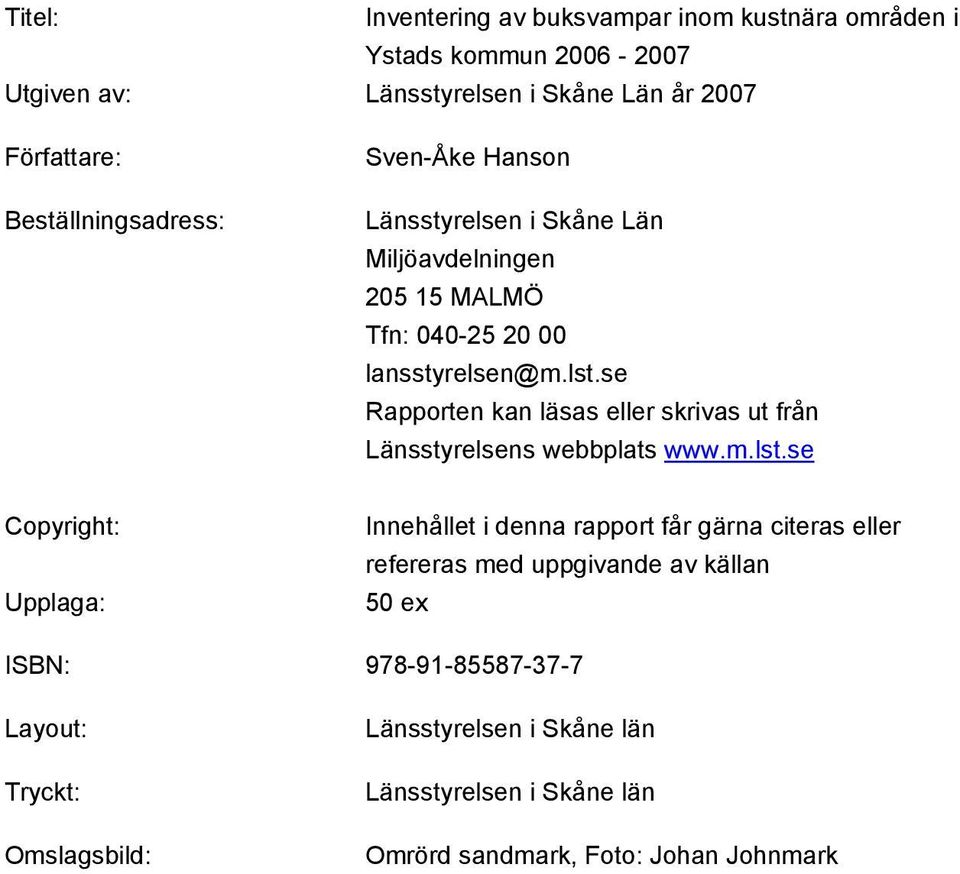 se Rapporten kan läsas eller skrivas ut från Länsstyrelsens webbplats www.m.lst.
