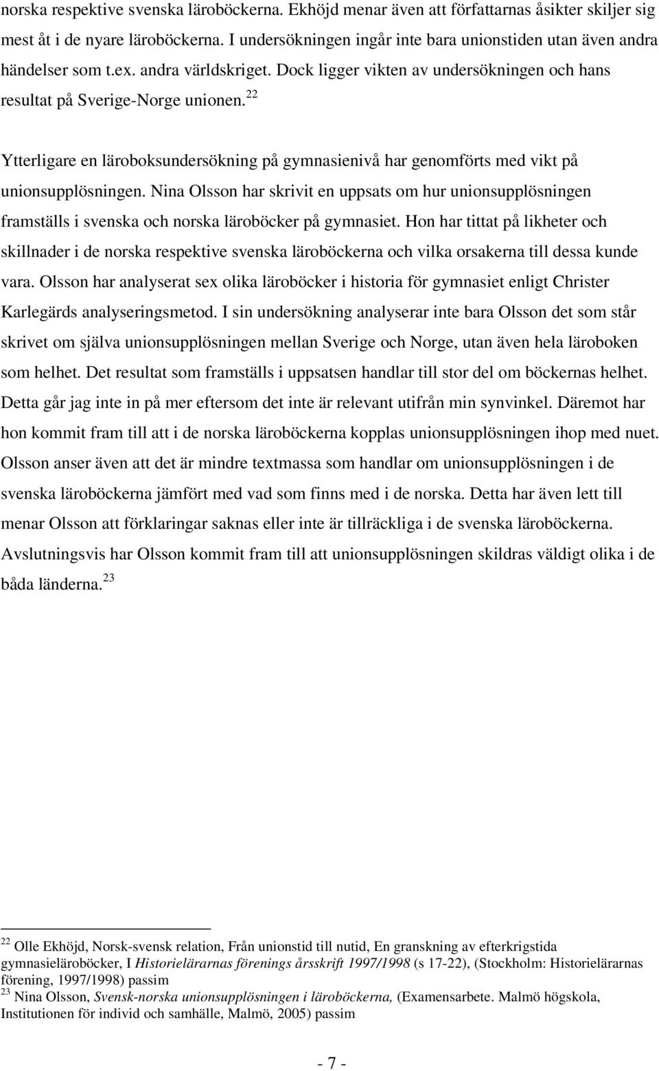 22 Ytterligare en läroboksundersökning på gymnasienivå har genomförts med vikt på unionsupplösningen.