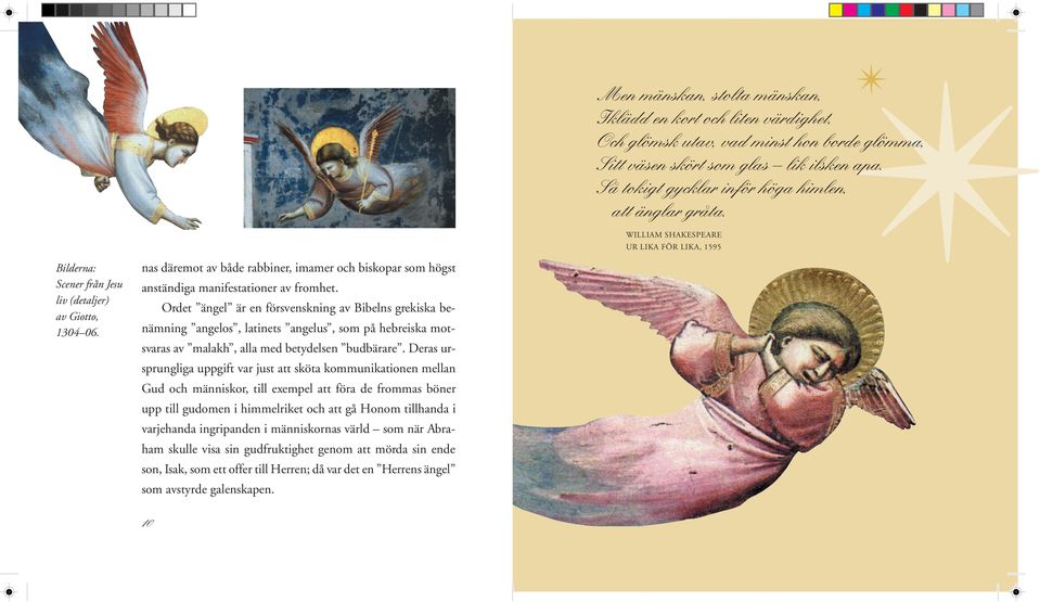 WILLIAM SHAKESPEARE UR LIKA FÖR LIKA, 1595 Bilderna: nas däremot av både rabbiner, imamer och biskopar som högst Scener från Jesu anständiga manifestationer av fromhet.