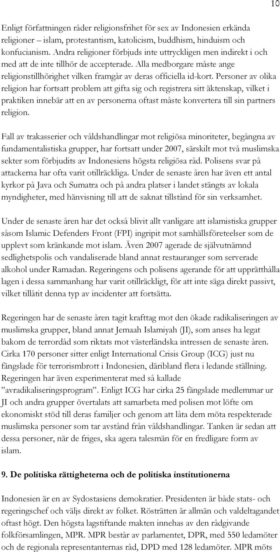 Personer av olika religion har fortsatt problem att gifta sig och registrera sitt äktenskap, vilket i praktiken innebär att en av personerna oftast måste konvertera till sin partners religion.