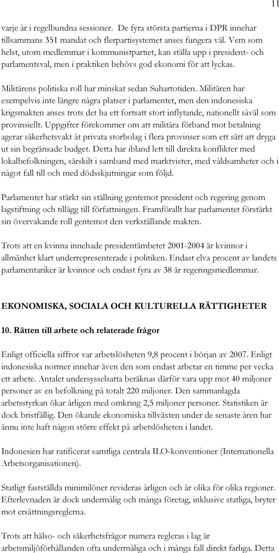 Militärens politiska roll har minskat sedan Suhartotiden.