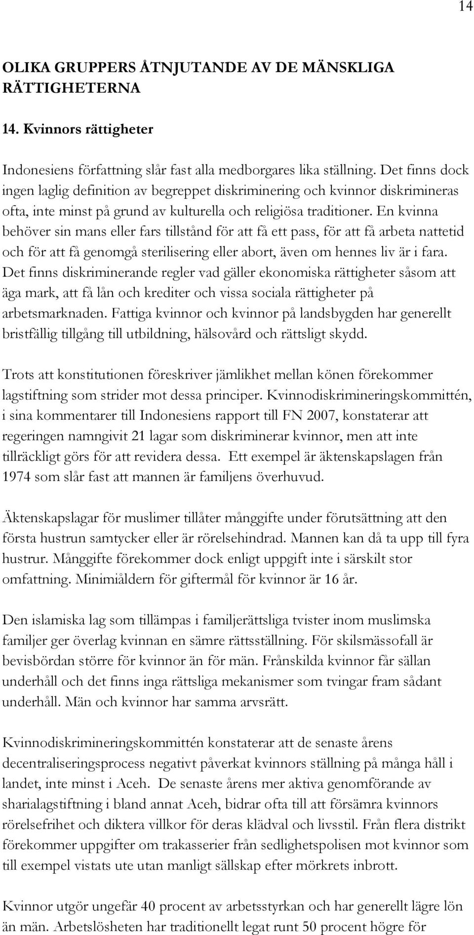 En kvinna behöver sin mans eller fars tillstånd för att få ett pass, för att få arbeta nattetid och för att få genomgå sterilisering eller abort, även om hennes liv är i fara.