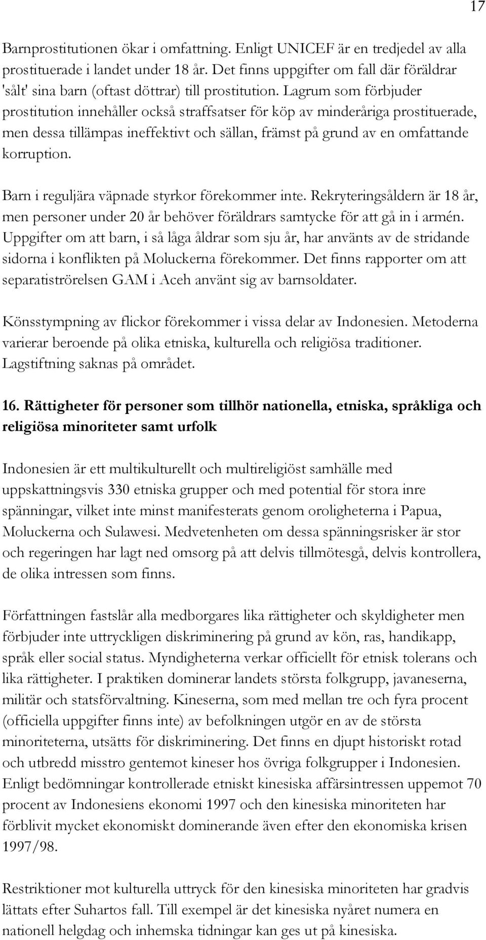 Lagrum som förbjuder prostitution innehåller också straffsatser för köp av minderåriga prostituerade, men dessa tillämpas ineffektivt och sällan, främst på grund av en omfattande korruption.
