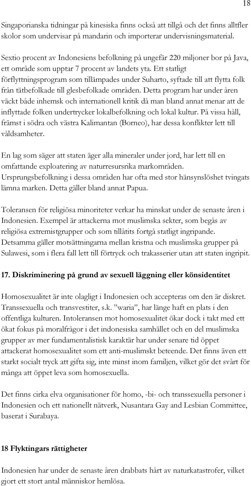 Ett statligt förflyttningsprogram som tillämpades under Suharto, syftade till att flytta folk från tätbefolkade till glesbefolkade områden.