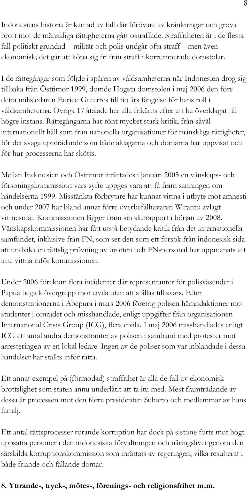 I de rättegångar som följde i spåren av våldsamheterna när Indonesien drog sig tillbaka från Östtimor 1999, dömde Högsta domstolen i maj 2006 den före detta milisledaren Eurico Guterres till tio års