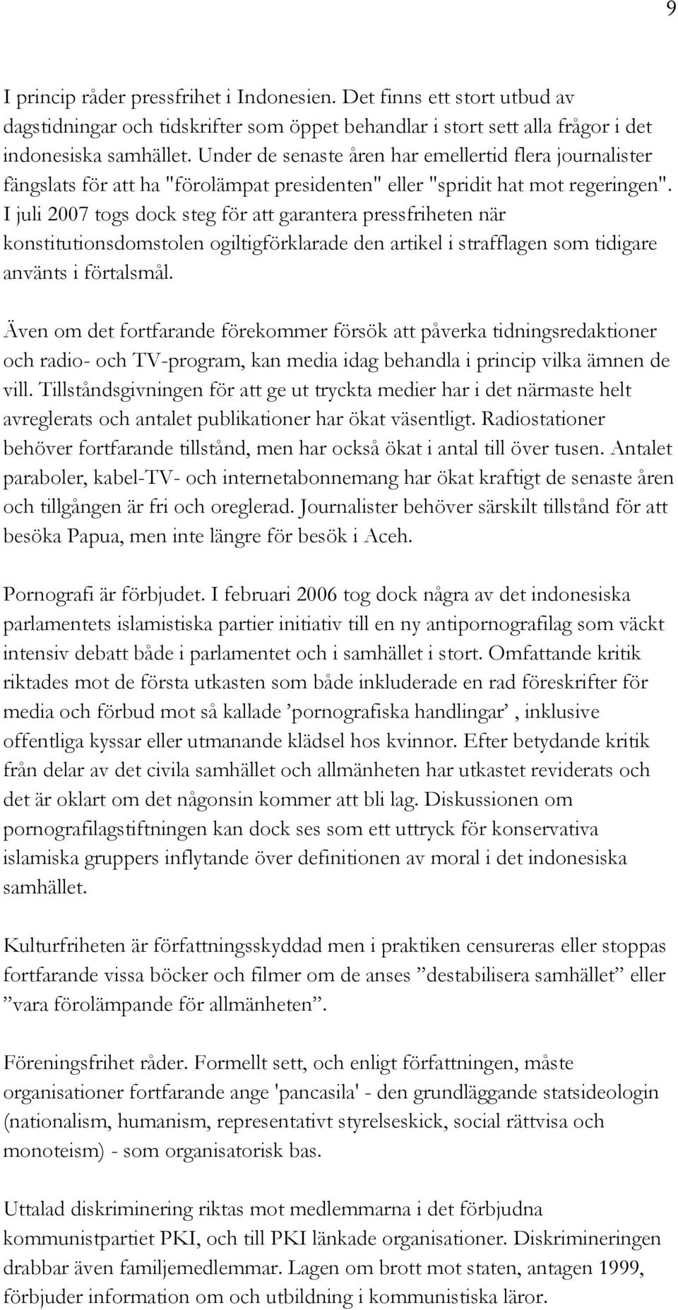 I juli 2007 togs dock steg för att garantera pressfriheten när konstitutionsdomstolen ogiltigförklarade den artikel i strafflagen som tidigare använts i förtalsmål.