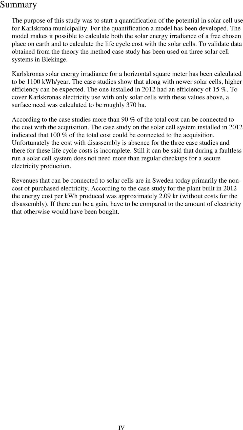 To validate data obtained from the theory the method case study has been used on three solar cell systems in Blekinge.