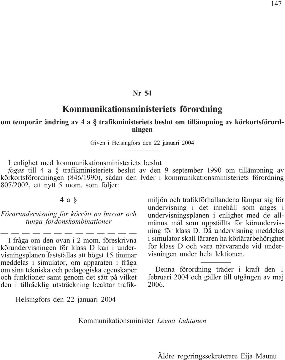 förordning 807/2002, ett nytt 5 mom. som följer: 4a Förarundervisning för körrätt av bussar och tunga fordonskombinationer I fråga om den ovan i 2 mom.