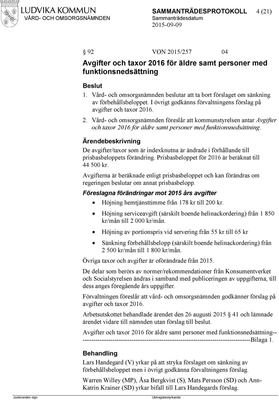 16. 2. Vård- och omsorgsnämnden föreslår att kommunstyrelsen antar Avgifter och taxor 2016 för äldre samt personer med funktionsnedsättning.