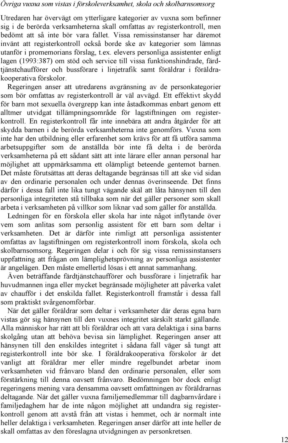 elevers personliga assistenter enligt lagen (1993:387) om stöd och service till vissa funktionshindrade, färdtjänstchaufförer och bussförare i linjetrafik samt föräldrar i föräldrakooperativa