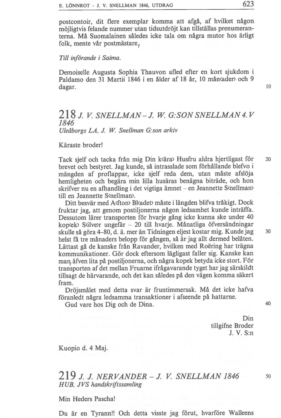 Demoiselle Augusta Sophia Thauvon afled efter en kort sjukdom i Paldamo den 31 Martii 1846 i en ålder af 18 är, 10 män<ader> och 9 dagar. 10 218 J. V SNELLMAN- J. W. G. SON$NELLMAN4.