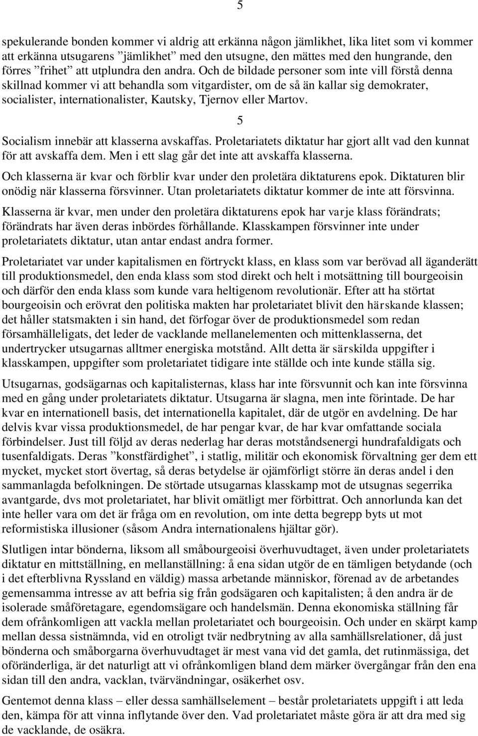 Och de bildade personer som inte vill förstå denna skillnad kommer vi att behandla som vitgardister, om de så än kallar sig demokrater, socialister, internationalister, Kautsky, Tjernov eller Martov.