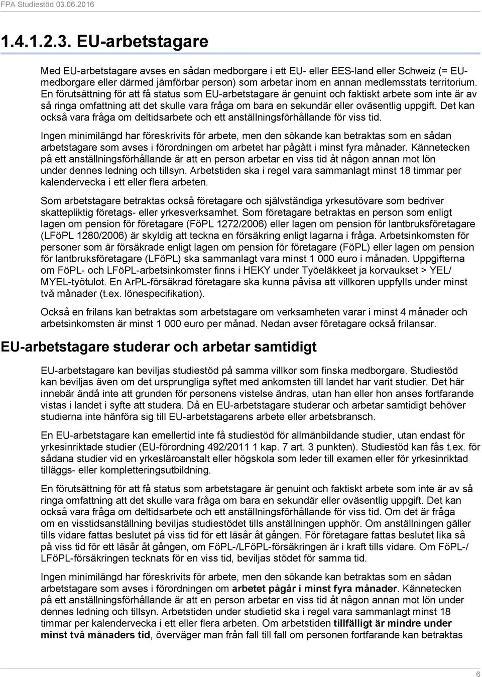 En förutsättning för att få status som EU-arbetstagare är genuint och faktiskt arbete som inte är av så ringa omfattning att det skulle vara fråga om bara en sekundär eller oväsentlig uppgift.