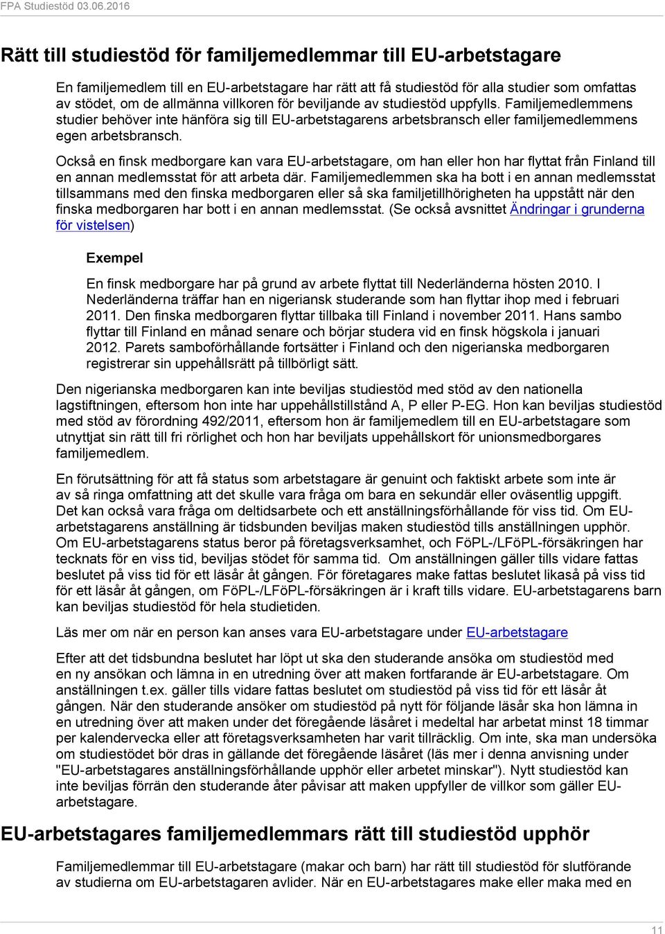 Också en finsk medborgare kan vara EU-arbetstagare, om han eller hon har flyttat från Finland till en annan medlemsstat för att arbeta där.