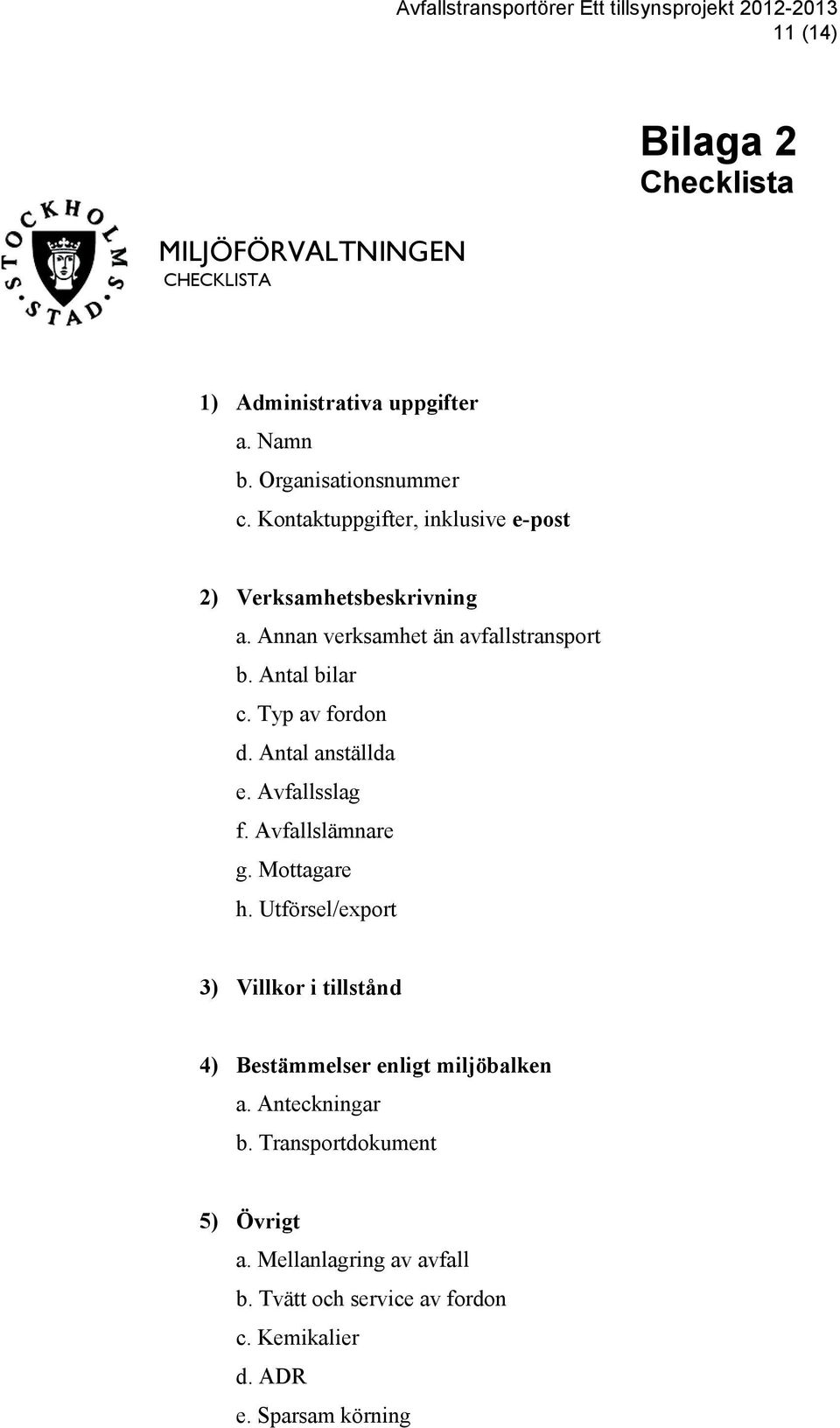 Antal anställda e. Avfallsslag f. Avfallslämnare g. Mottagare h.