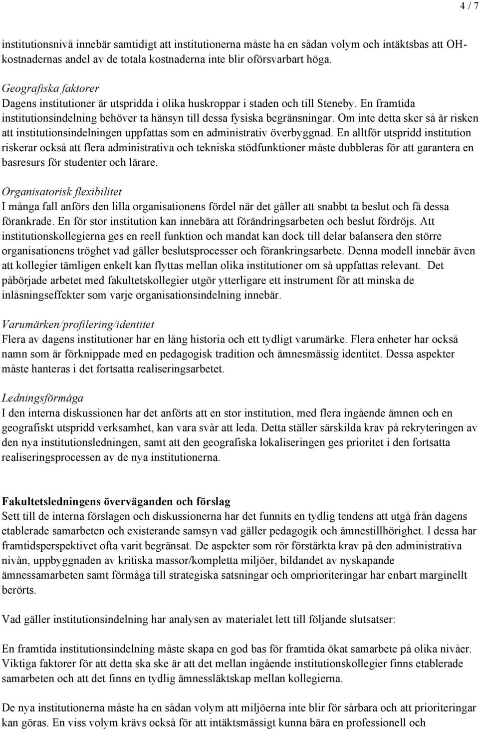 Om inte detta sker så är risken att institutionsindelningen uppfattas som en administrativ överbyggnad.