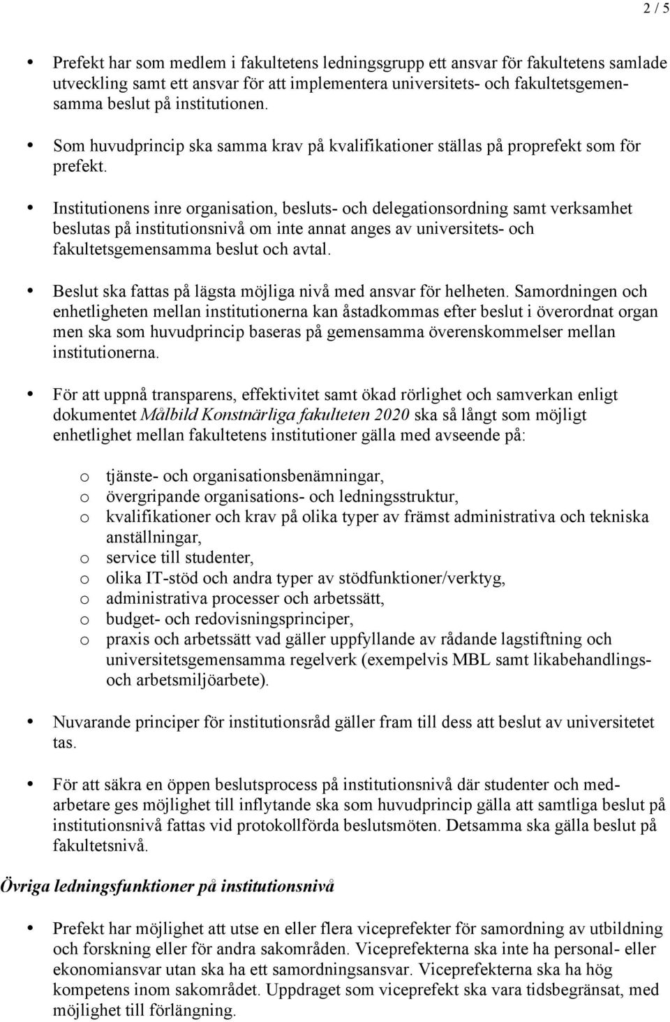 Institutionens inre organisation, besluts- och delegationsordning samt verksamhet beslutas på institutionsnivå om inte annat anges av universitets- och fakultetsgemensamma beslut och avtal.