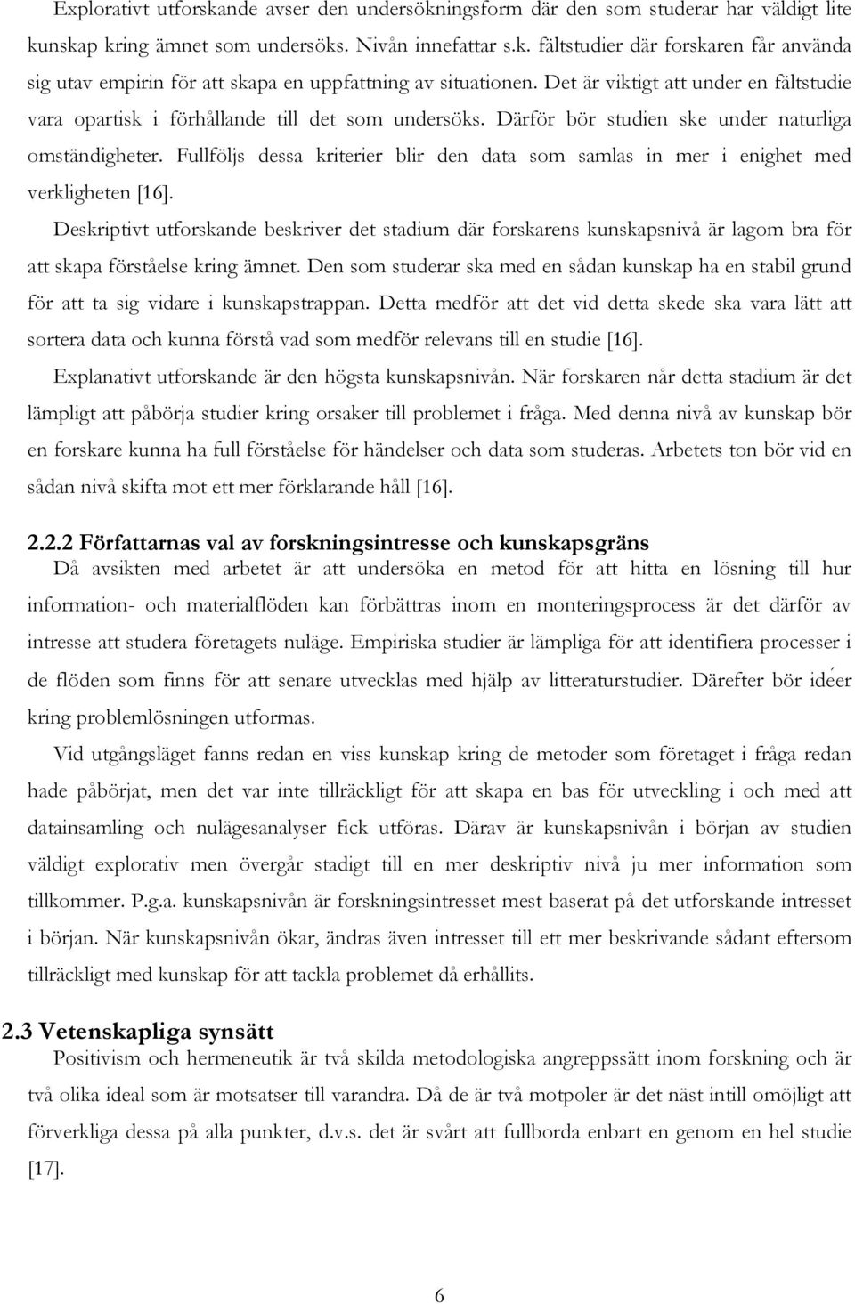 Fullföljs dessa kriterier blir den data som samlas in mer i enighet med verkligheten [16].