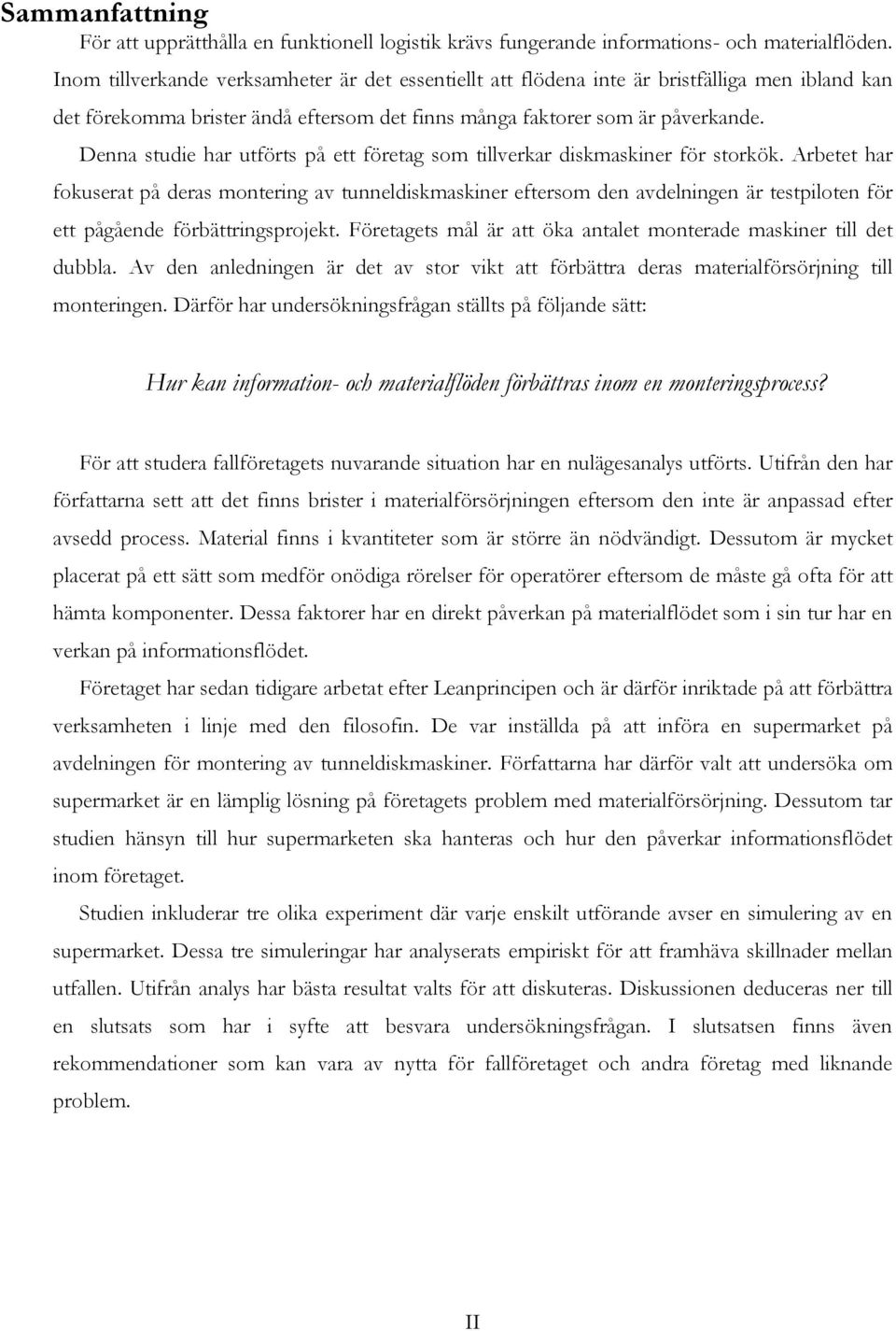 Denna studie har utförts på ett företag som tillverkar diskmaskiner för storkök.