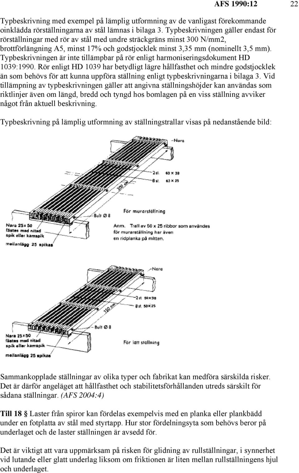 Typbeskrivningen är inte tillämpbar på rör enligt harmoniseringsdokument HD 1039:1990.