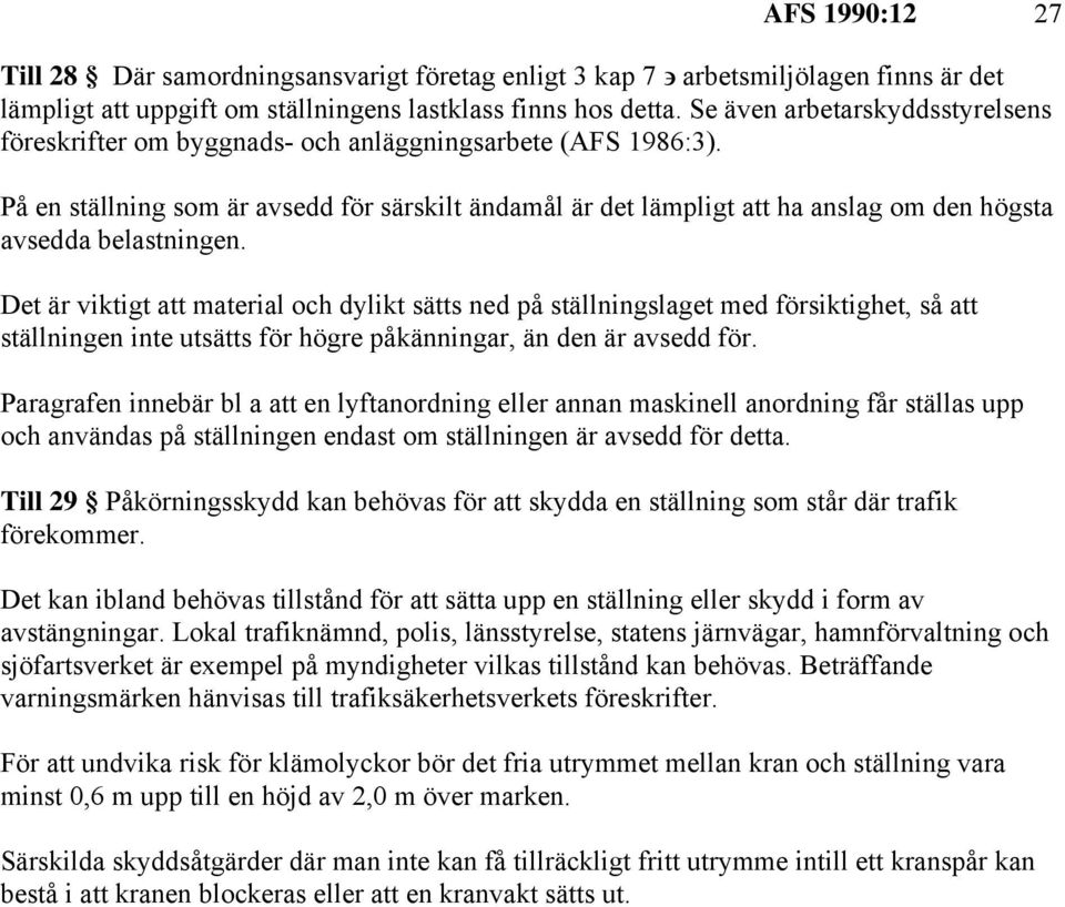 På en ställning som är avsedd för särskilt ändamål är det lämpligt att ha anslag om den högsta avsedda belastningen.