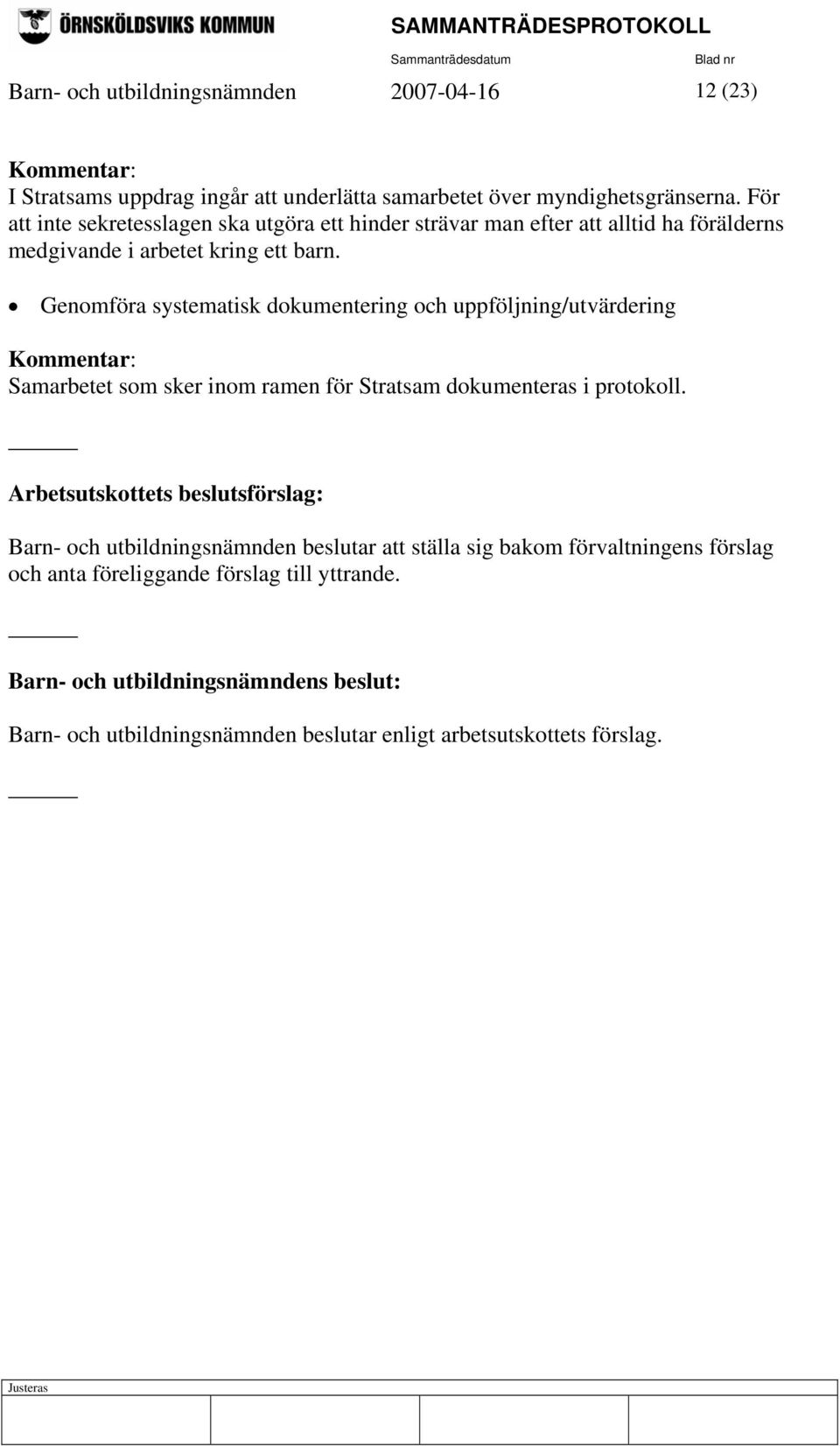 Genomföra systematisk dokumentering och uppföljning/utvärdering Kommentar: Samarbetet som sker inom ramen för Stratsam dokumenteras i protokoll.