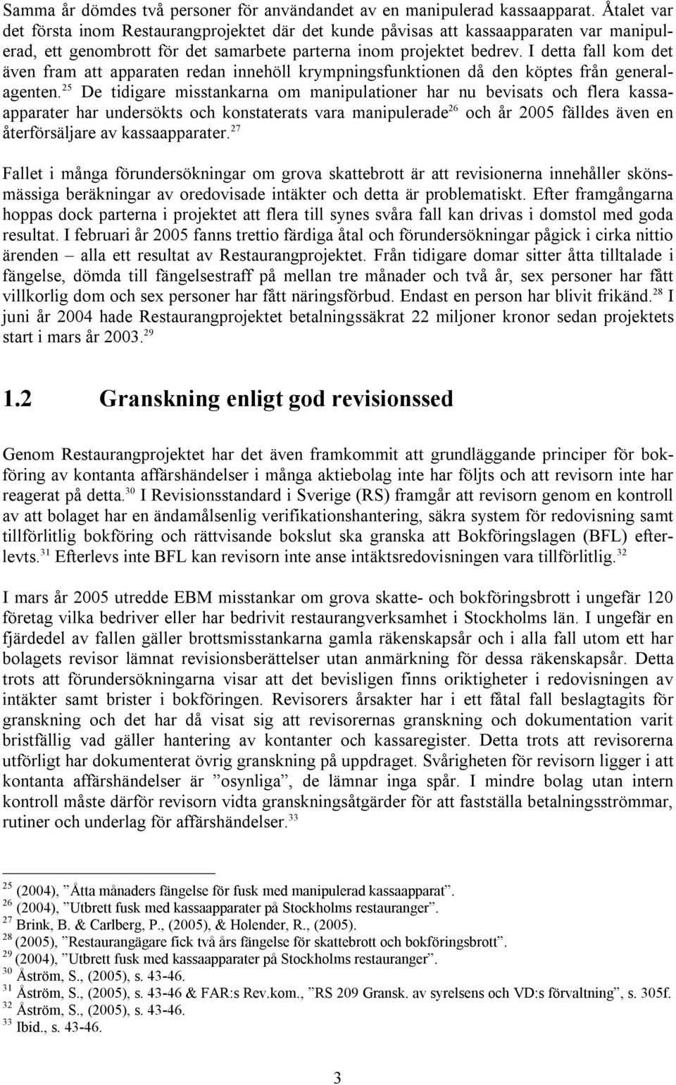 I detta fall kom det även fram att apparaten redan innehöll krympningsfunktionen då den köptes från generalagenten.