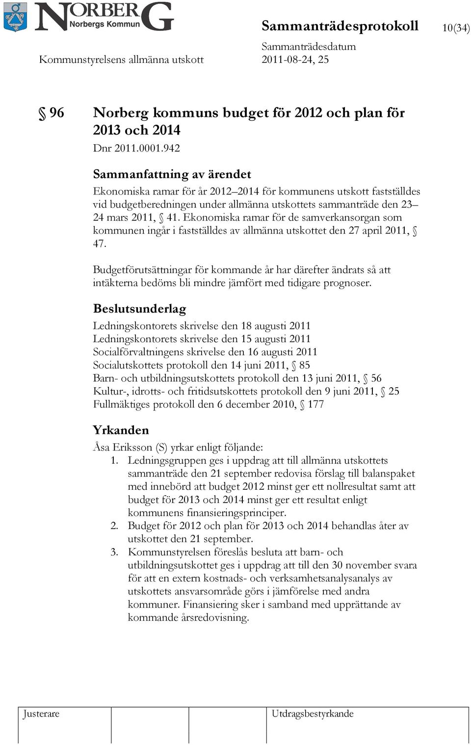 Ekonomiska ramar för de samverkansorgan som kommunen ingår i fastställdes av allmänna utskottet den 27 april 2011, 47.