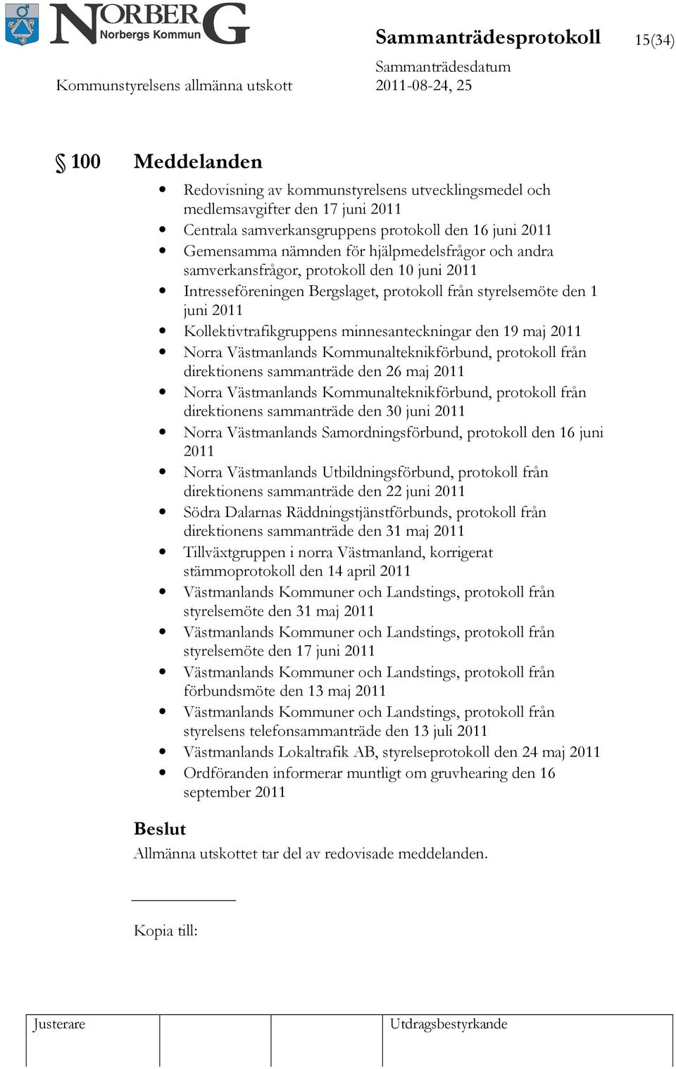 minnesanteckningar den 19 maj 2011 Norra Västmanlands Kommunalteknikförbund, protokoll från direktionens sammanträde den 26 maj 2011 Norra Västmanlands Kommunalteknikförbund, protokoll från