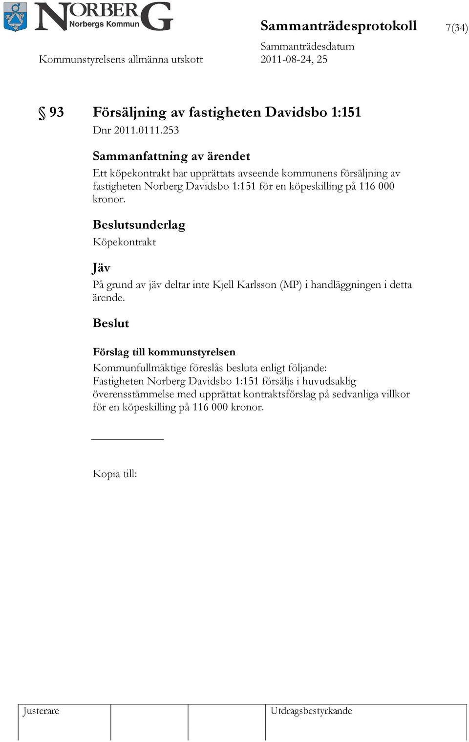 sunderlag Köpekontrakt Jäv På grund av jäv deltar inte Kjell Karlsson (MP) i handläggningen i detta ärende.