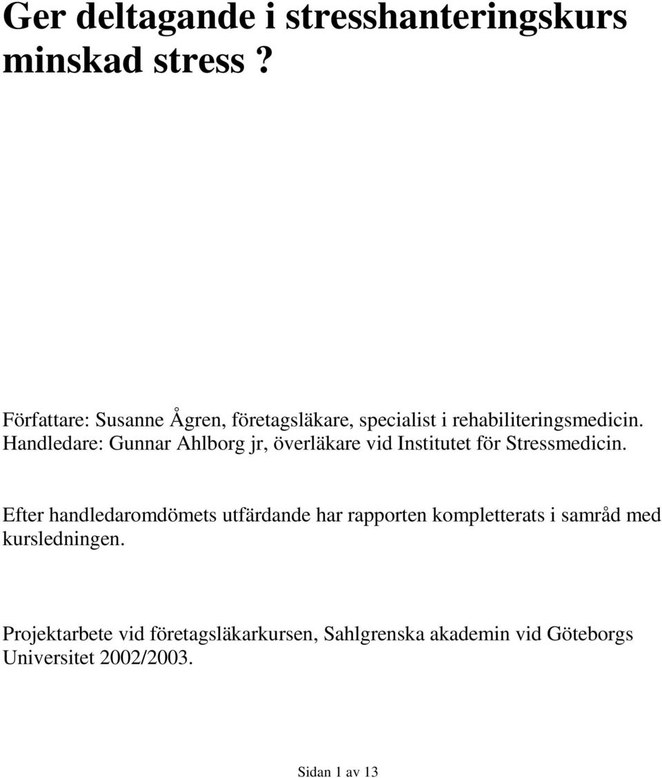 Handledare: Gunnar Ahlborg jr, överläkare vid Institutet för Stressmedicin.