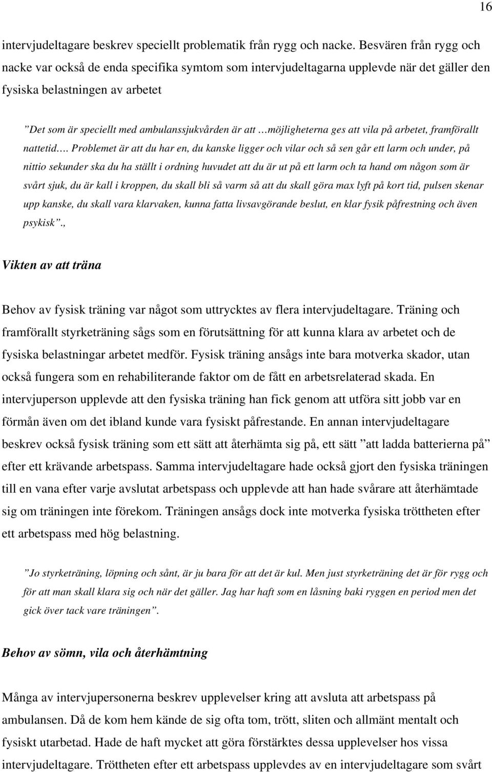 möjligheterna ges att vila på arbetet, framförallt nattetid.