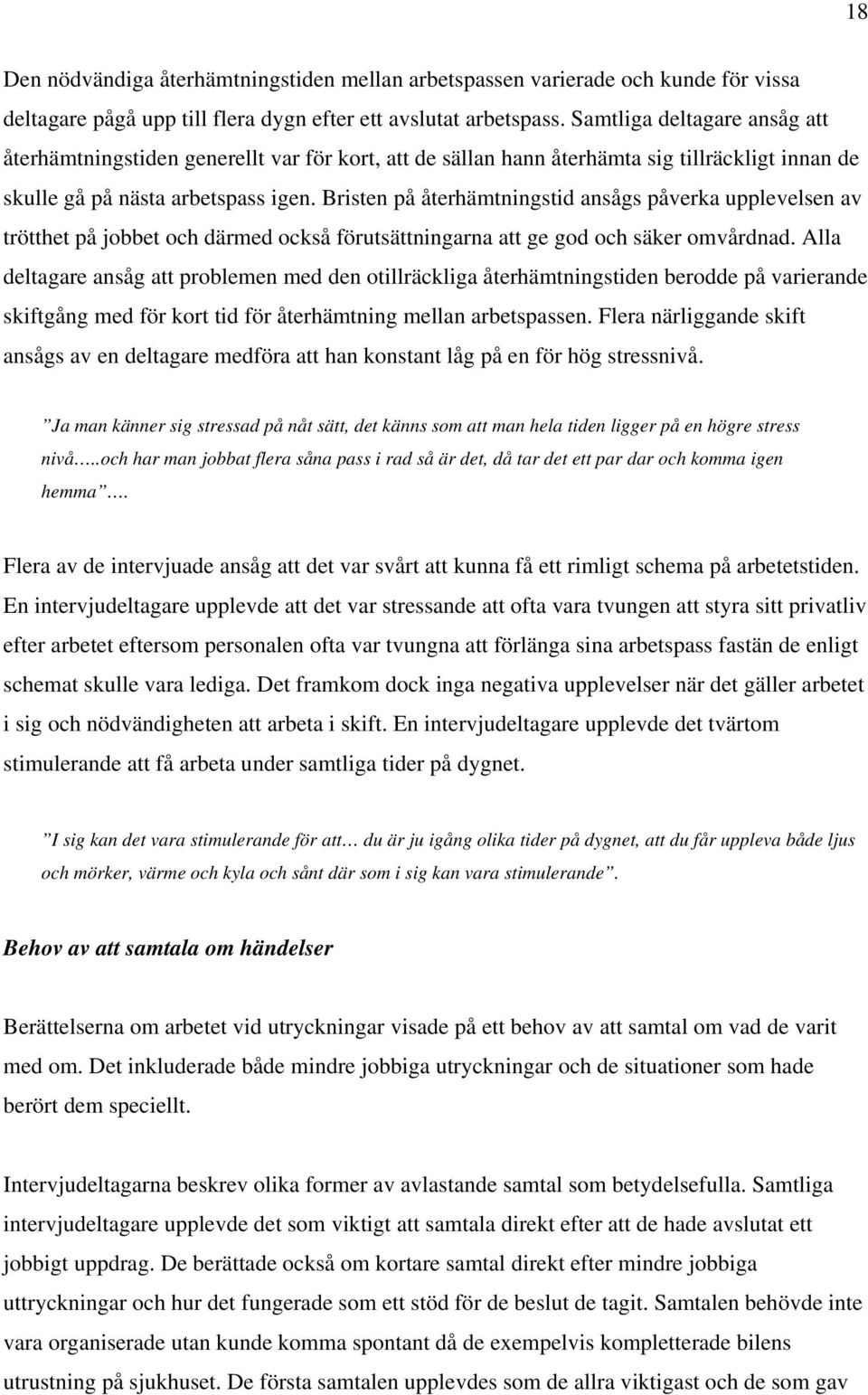 Bristen på återhämtningstid ansågs påverka upplevelsen av trötthet på jobbet och därmed också förutsättningarna att ge god och säker omvårdnad.