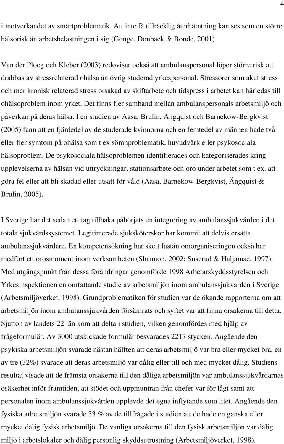 löper större risk att drabbas av stressrelaterad ohälsa än övrig studerad yrkespersonal.