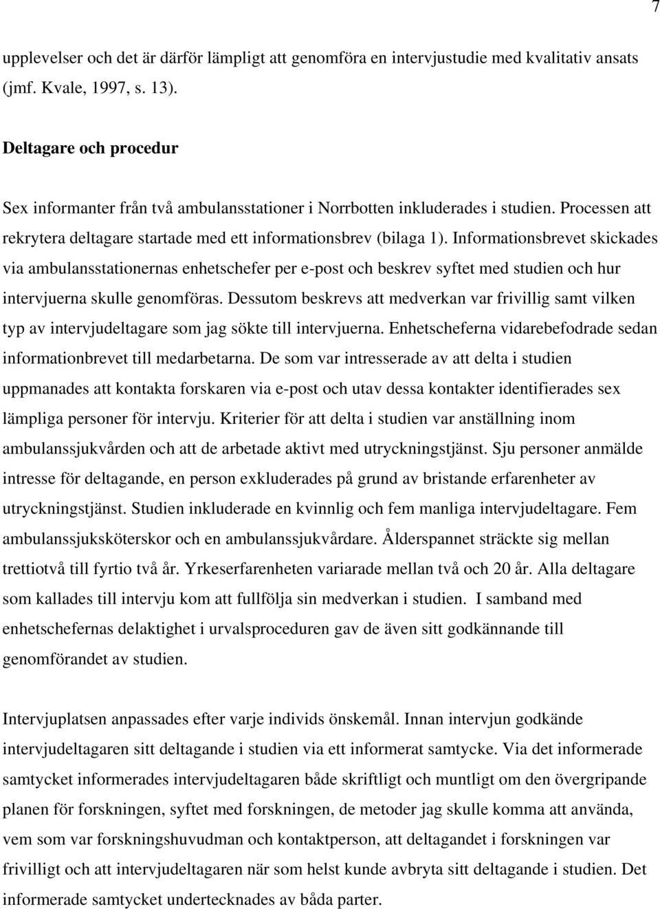Informationsbrevet skickades via ambulansstationernas enhetschefer per e-post och beskrev syftet med studien och hur intervjuerna skulle genomföras.