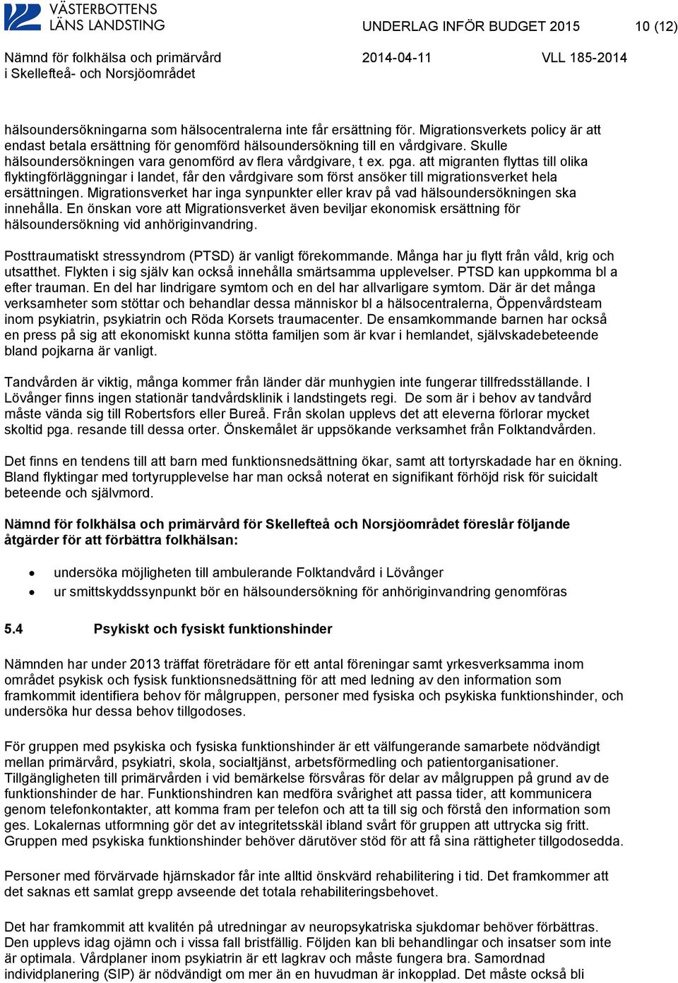 att migranten flyttas till olika flyktingförläggningar i landet, får den vårdgivare som först ansöker till migrationsverket hela ersättningen.