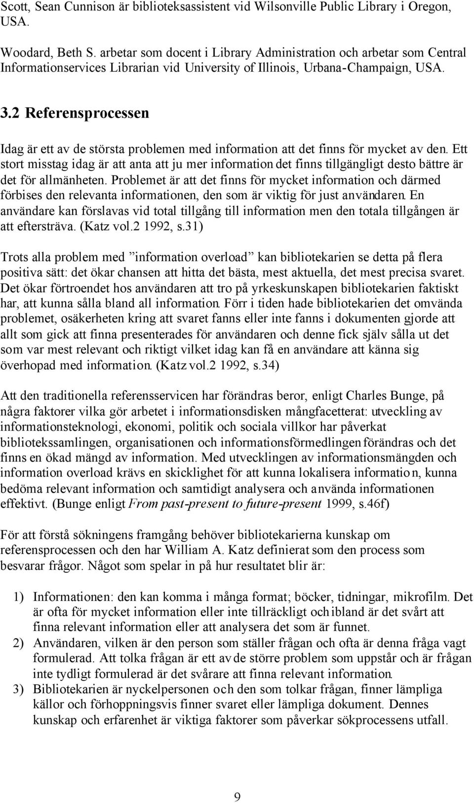 2 Referensprocessen Idag är ett av de största problemen med information att det finns för mycket av den.