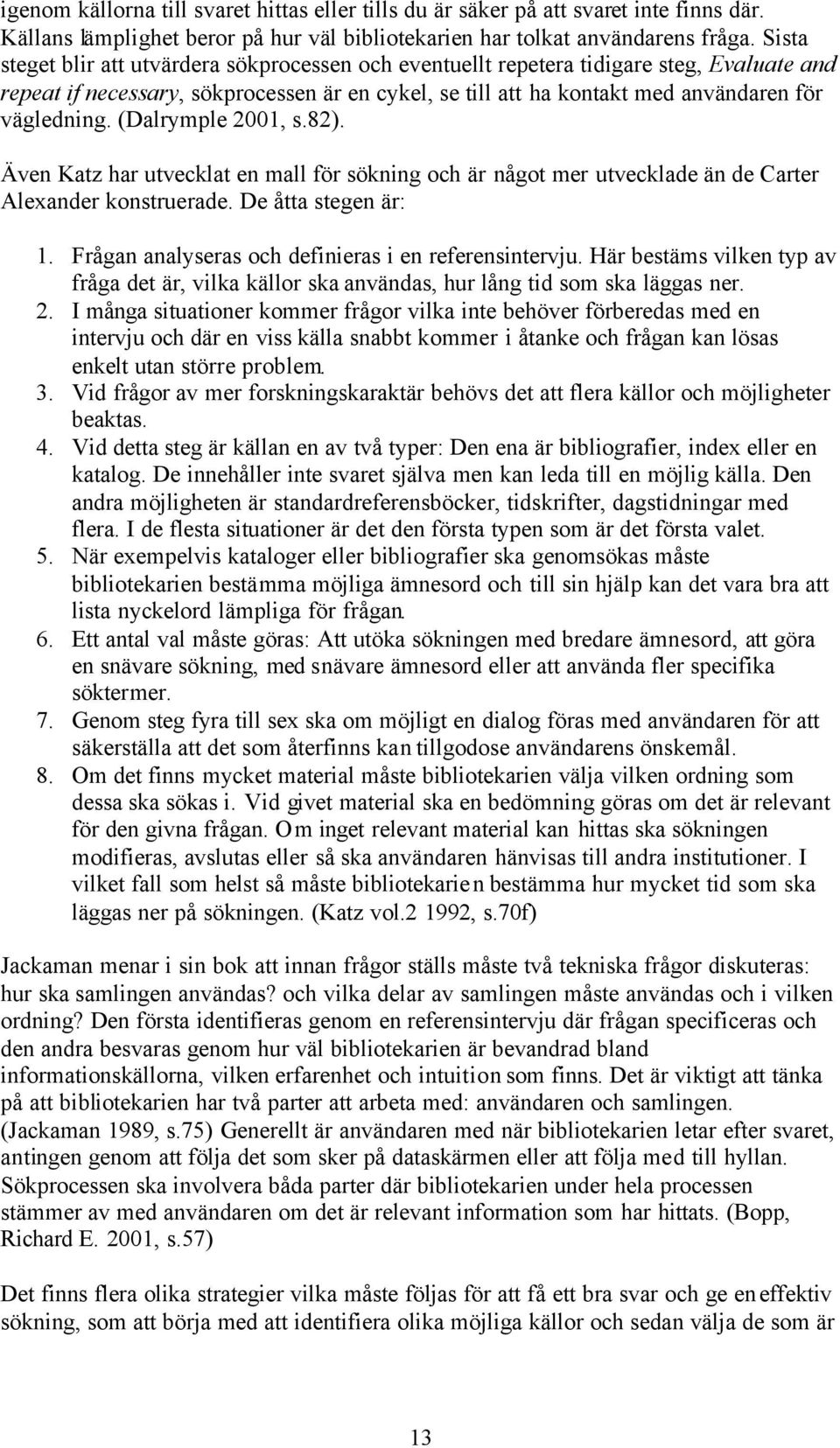 (Dalrymple 2001, s.82). Även Katz har utvecklat en mall för sökning och är något mer utvecklade än de Carter Alexander konstruerade. De åtta stegen är: 1.