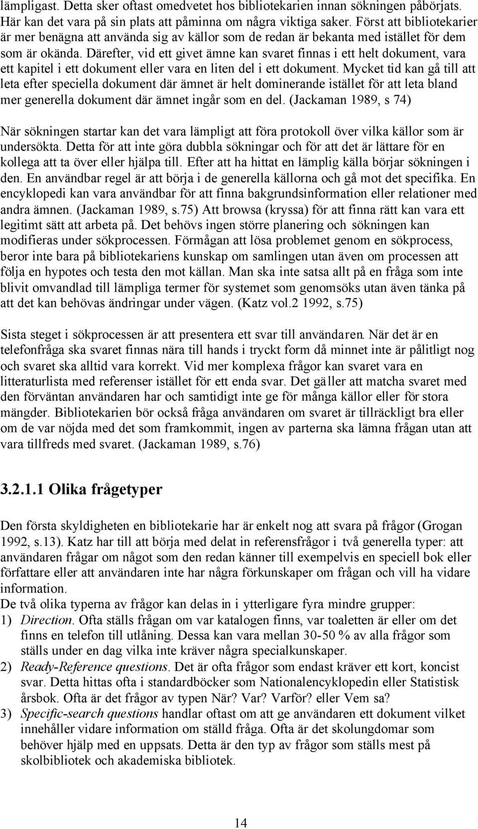 Därefter, vid ett givet ämne kan svaret finnas i ett helt dokument, vara ett kapitel i ett dokument eller vara en liten del i ett dokument.