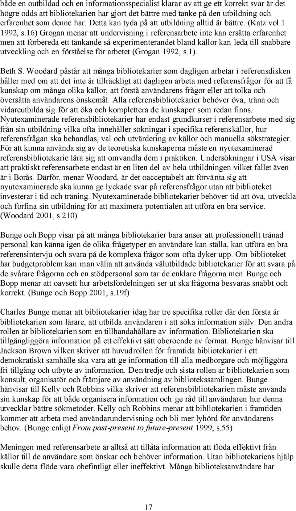 16) Grogan menar att undervisning i referensarbete inte kan ersätta erfarenhet men att förbereda ett tänkande så experimenterandet bland källor kan leda till snabbare utveckling och en förståelse för