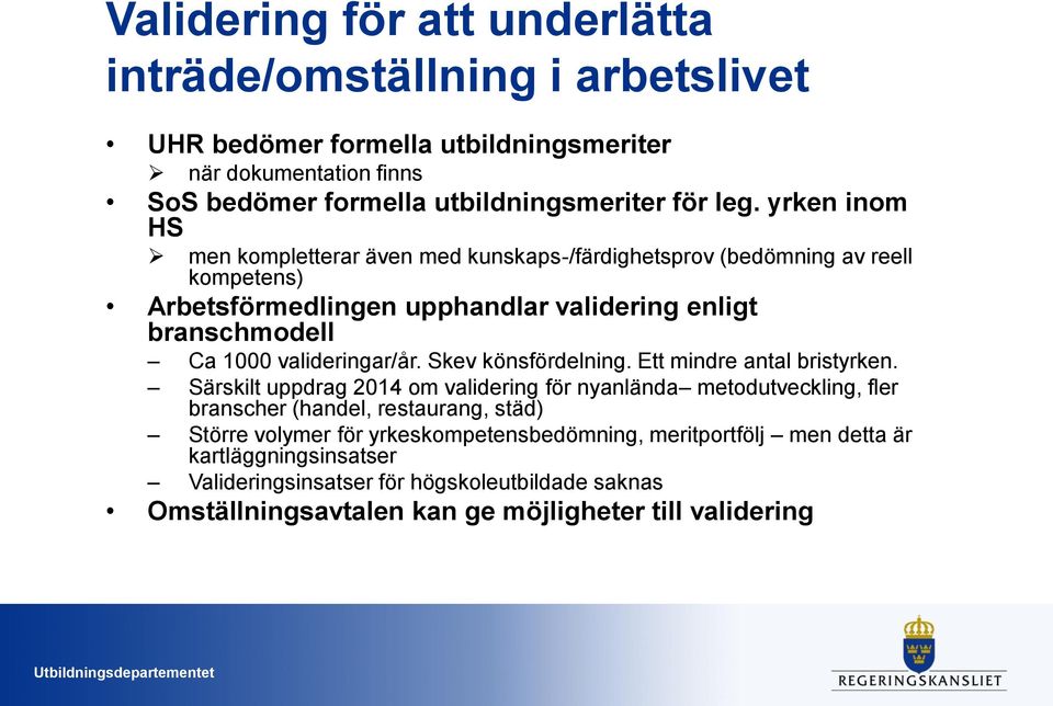 valideringar/år. Skev könsfördelning. Ett mindre antal bristyrken.