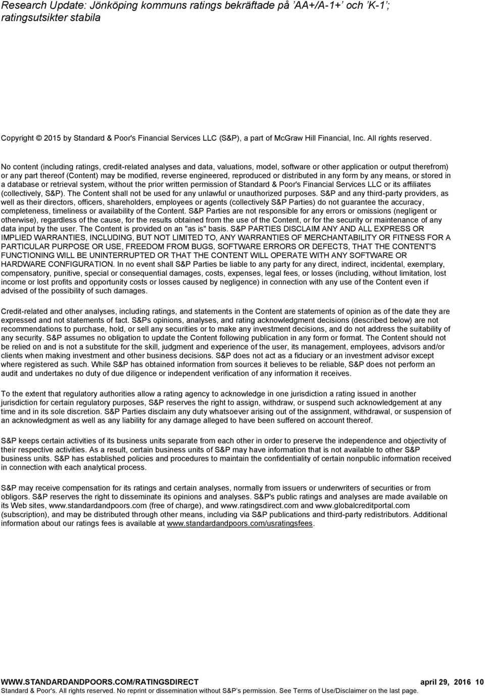 engineered, reproduced or distributed in any form by any means, or stored in a database or retrieval system, without the prior written permission of Standard & Poor's Financial Services LLC or its