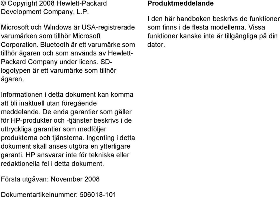 Produktmeddelande I den här handboken beskrivs de funktioner som finns i de flesta modellerna. Vissa funktioner kanske inte är tillgängliga på din dator.